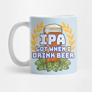 IPA lot when I drink beer Mug